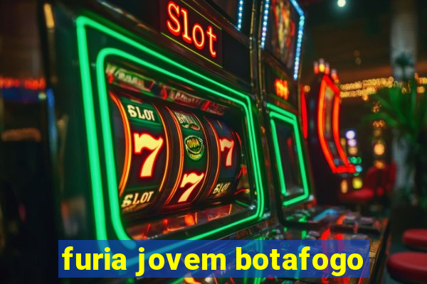 furia jovem botafogo